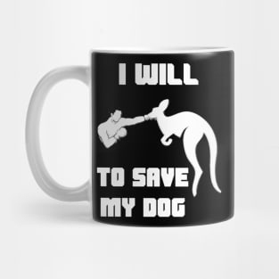 I Will Fight Kangaroo To Save My Dog Mug